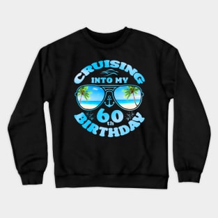 Cruising Into My 60Th Birthday 60Th Birthday Cruise 2024 Crewneck Sweatshirt